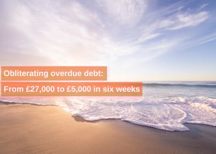 Obliterating overdue debt: From £27,000 to £5,000 in six weeks