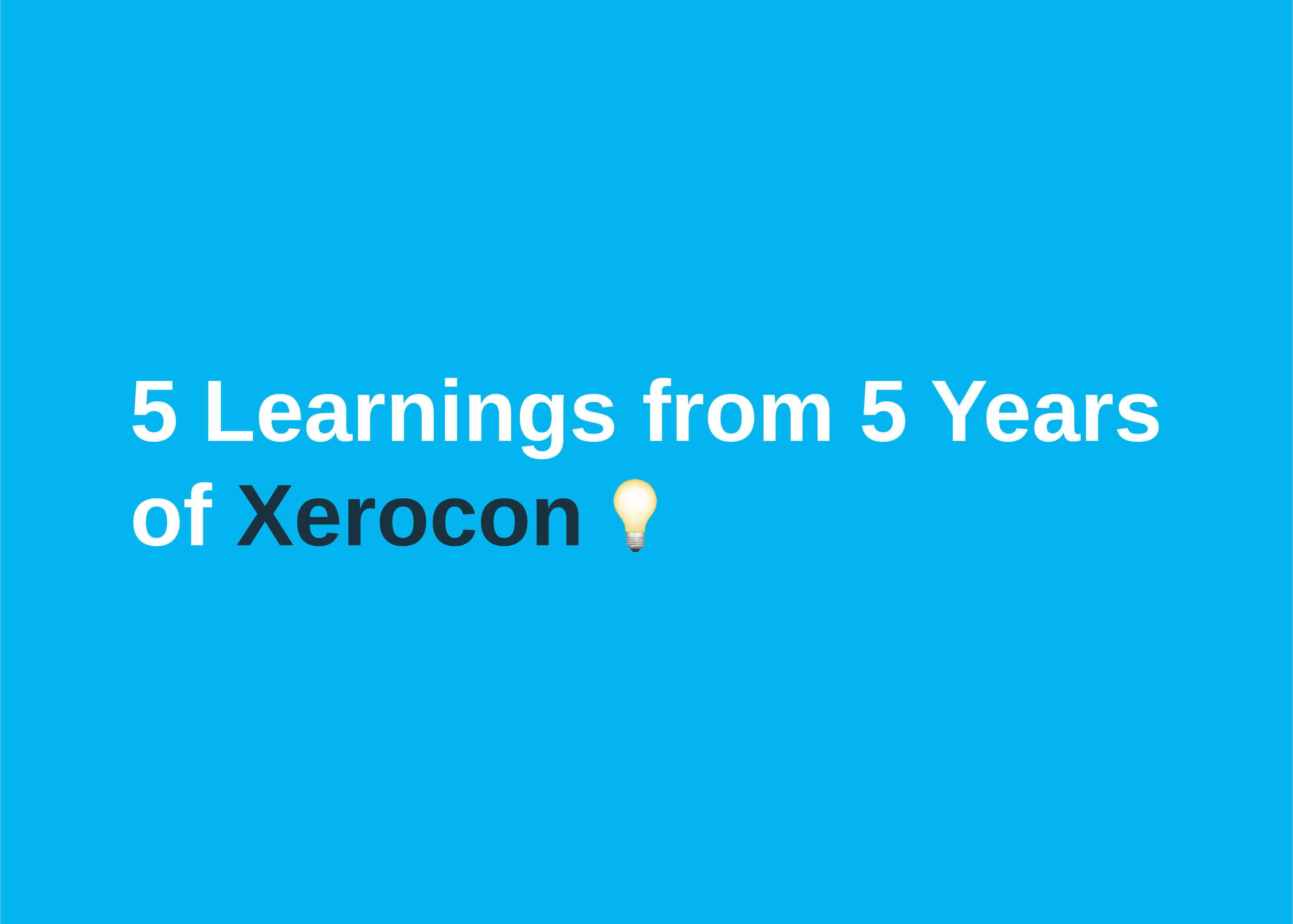 5 Learnings from 5 years of Xerocon