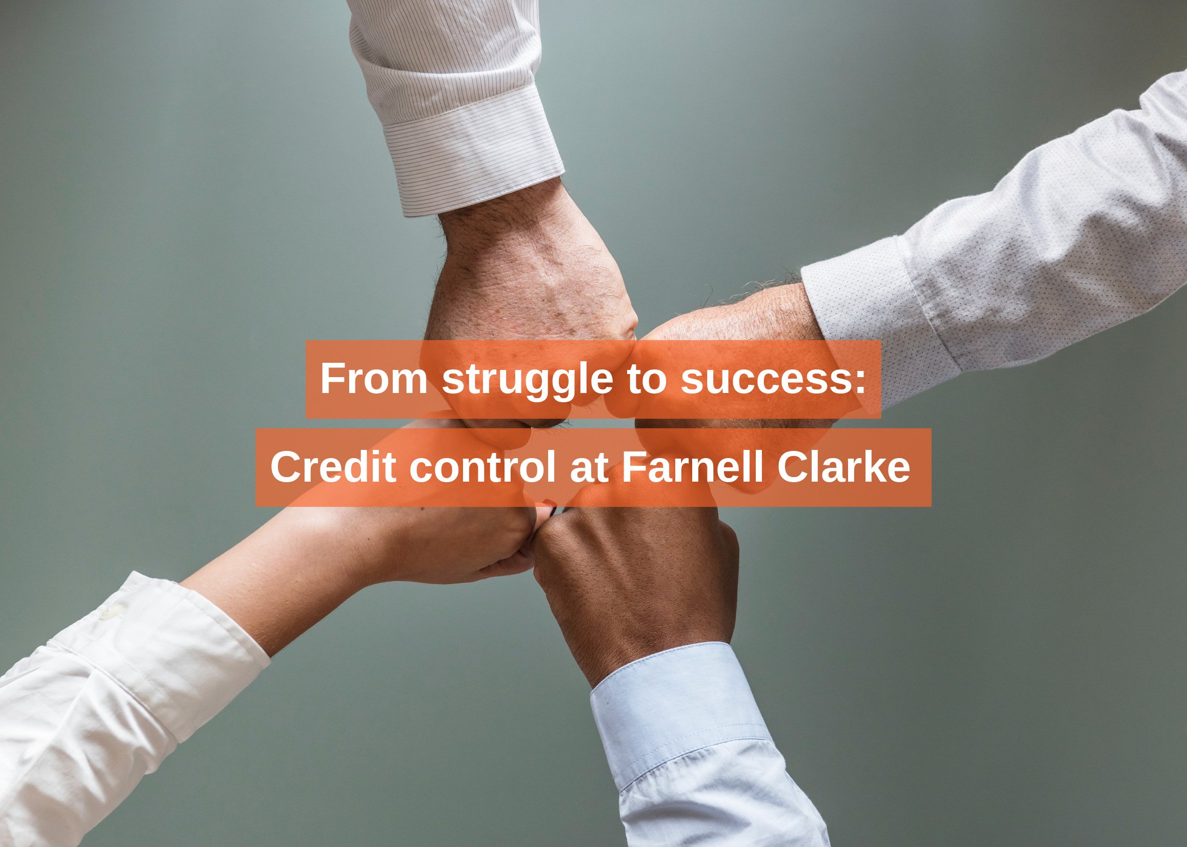 From struggle to success: Credit control at Farnell Clarke