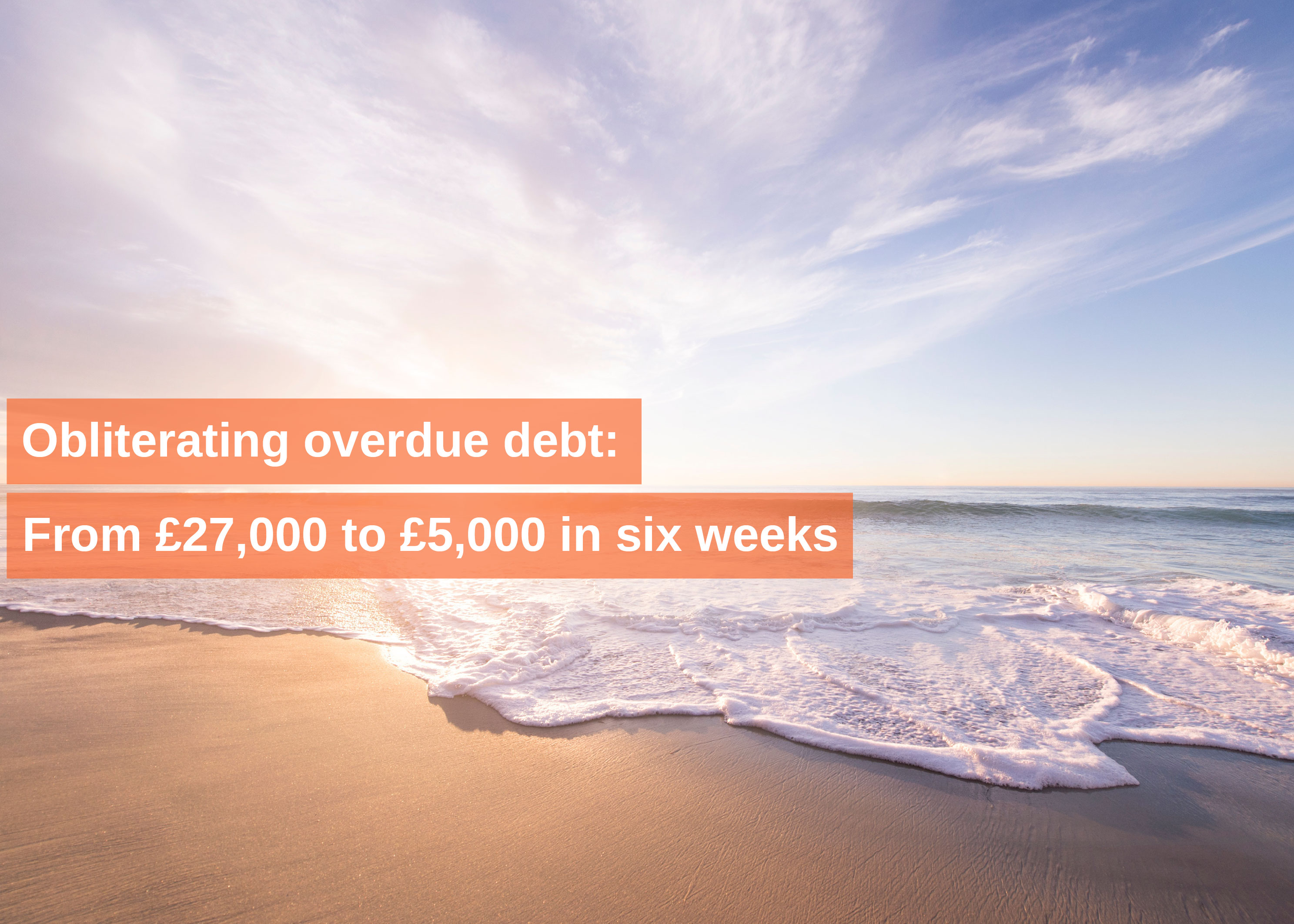 Obliterating overdue debt: From £27,000 to £5,000 in six weeks