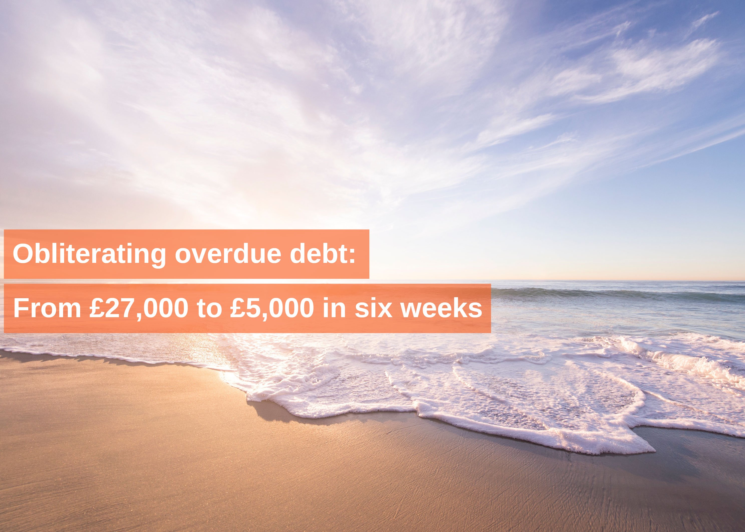 Obliterating overdue debt: From £27,000 to £5,000 in six weeks