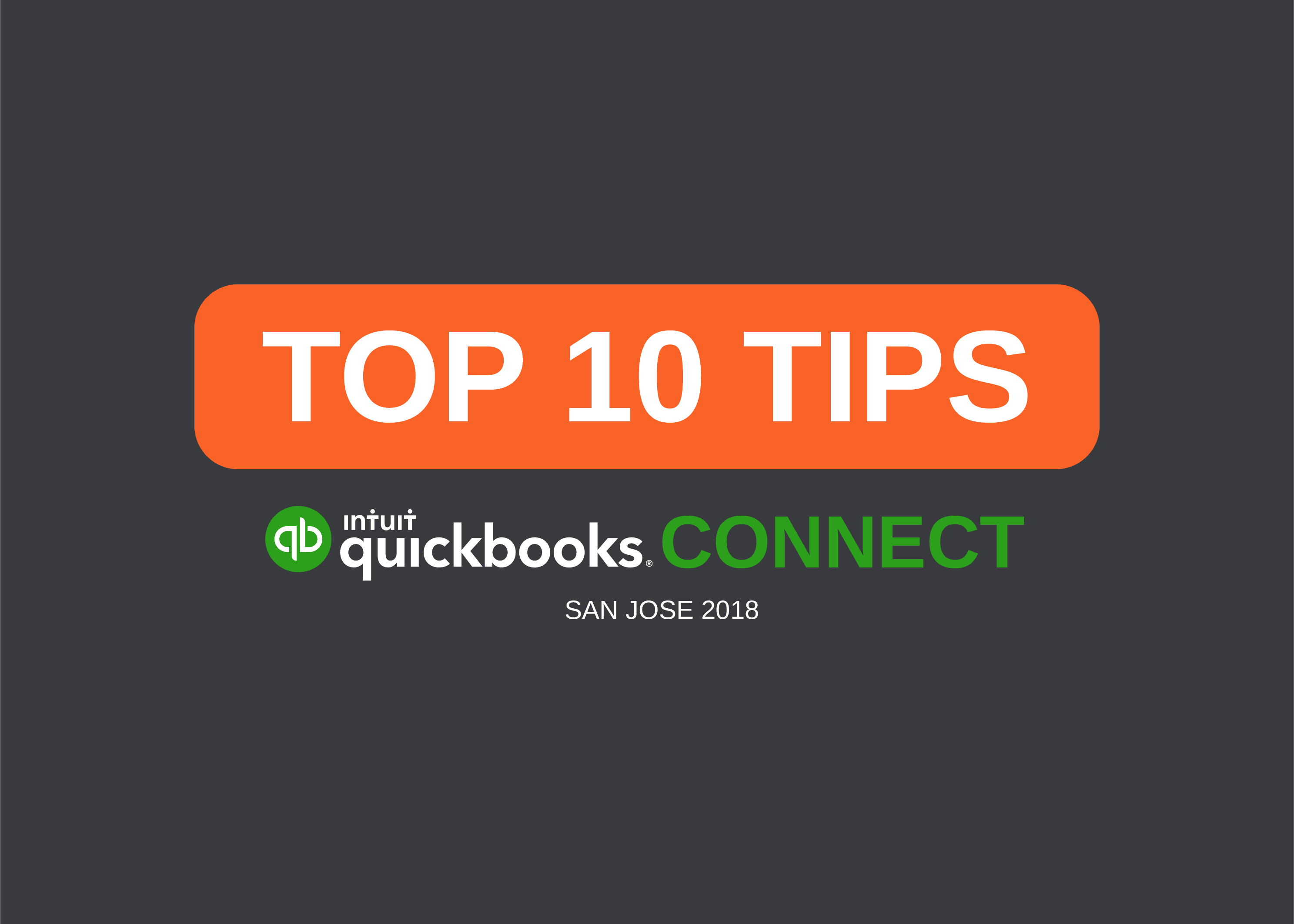 The definitive top 10 tips to get the most out of QuickBooks Connect San Jose 2018